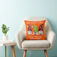 Boo Ghoul Times Hanging with My Gnomies Halloween Throw Pillow