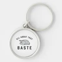 All About That Baste Classic Funny Keychain