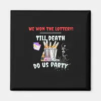We The Lottery - Till Death Do Us Party Magnet