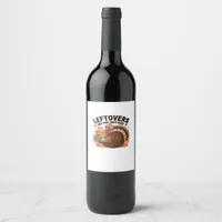 Funny Thanksgiving - Leftovers Are For Quitters Wine Label