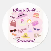 When in doubt accessorize! classic round sticker