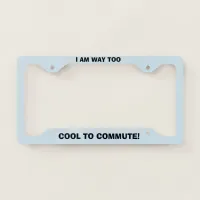 Too Cool to Commute License Plate Frame