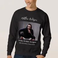 Birthday photo man myth legend name fun sweatshirt