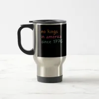 No Kings In America Since 1776 Freedom Anti Crown Travel Mug