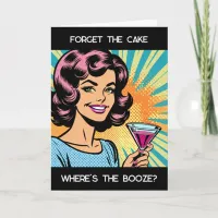 Forget the Cake, Where's the Booze Funny Birthday Card