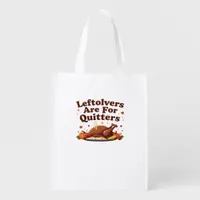 Leftovers Are For Quitters - Thanksgiving Day Clas Grocery Bag