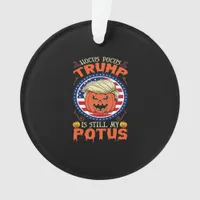 Hocus Pocus  Is Still My Potus Trumpkin Halloween  Ornament