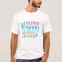 Some Bunny Loves Wine - Easter  T-Shirt