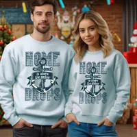 Home is Where The Anchor Drops T-Shirt Sweatshirt