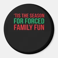Tis The Season For Forced Fun Magnet