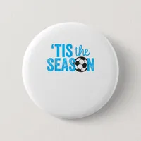Soccer For Teen Girls Tis The Season Button