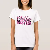 Mother Hustler - Mother's Day T-Shirt