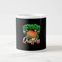 Leftovers Are For Quitters - Thanksgiving Christma Giant Coffee Mug