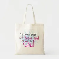 Do Whatever Feels Good For Your Soul Motivational Tote Bag