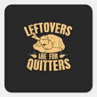 Leftovers Are For Quitters Funny Thanksgiving Turk Square Sticker