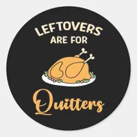 Leftovers Are For Quitters Funny Pie Thanksgiving  Classic Round Sticker