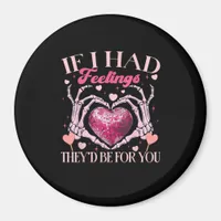 If Had Feelings They’d For Skeleton Hand Heart Magnet