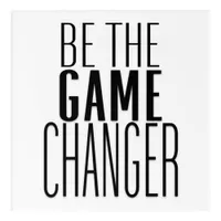 Motivating Quote Be The Game Changer Black White Acrylic Print