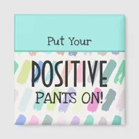 Put Your Positive Pants On Typography Magnet