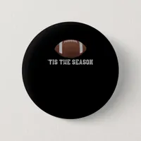 Tis The Season Football Season Funny Button