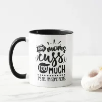 Some moms cuss too much - Funny #Momlife mug