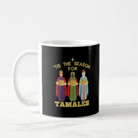 Tis Season For Tamales A Funny Mexican Christmas  Coffee Mug
