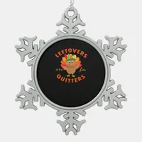 Leftovers Are For Quitters Cute Gobble Thanksgivin Snowflake Pewter Christmas Ornament