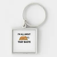 I'm All About That Baste Keychain
