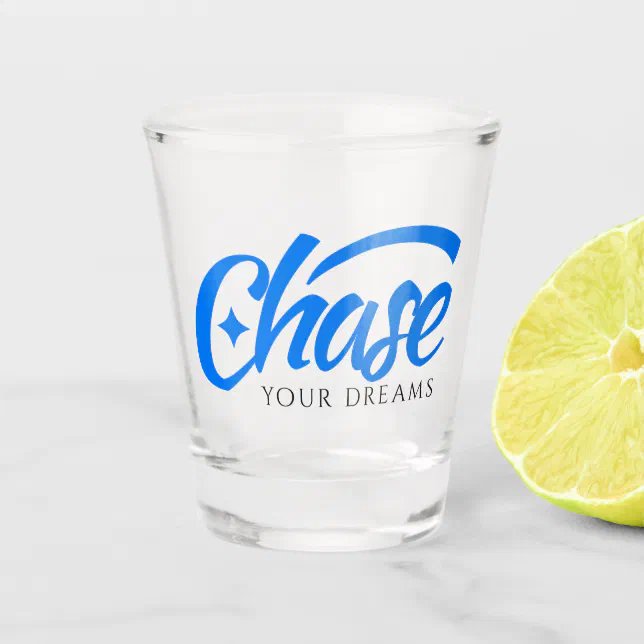 Inspirational Quote Chase Your Dreams Shot Glass