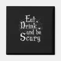 Eat Drink And Be Scary Halloween Magnet