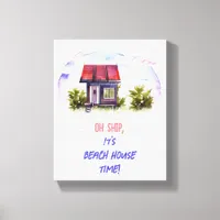 Oh Ship, It's Beach House Time! Canvas Print