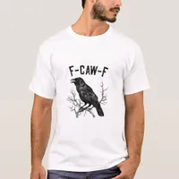 Funny F-Caw-F Crow Bird Raven Men Women T-Shirt