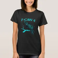 Crow F-Caw-F Funny Bird Retro Design Creative Styl T-Shirt