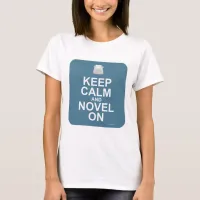 Keep Calm and Novel On! T-Shirt