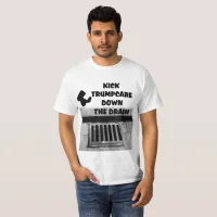 Kick Trumpcare Off Curb Down Drain Value T-Shirt