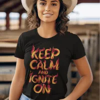 Flaming Keep Calm and Ignite On T-Shirt