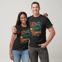 Chill Teach Repeat  T-Shirt