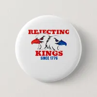 Rejecting Kings Since 1776 Classic Creative Design Button