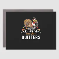 Leftovers Are For Quitters • Thanksgiving Essentia Car Magnet