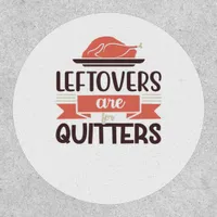 Leftovers Are For Quitters Funny Thanksgiving Quot Patch