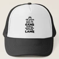 All Work No Time To Video Gamer Slogan Trucker Hat