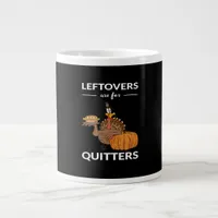 Leftovers Are For Quitters V Giant Coffee Mug