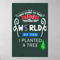 Take Over The World Planted a Tree Large Poster