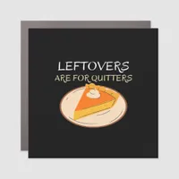 Leftovers Are For Quitters Pie Classic Funny Trend Car Magnet