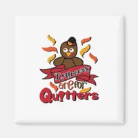 Leftovers Are For Quitters - Thanksgiving Funny -  Magnet