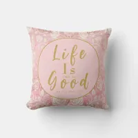 Life Is Only As Good As You Make It Pink Roses Throw Pillow