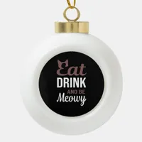 Eat Drink And Be Meowy Creative Style Ceramic Ball Christmas Ornament