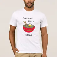 Everyone Loves Ramen | Funny Ramen Food Pun   T-Shirt