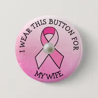 i Wear this for my Wife Pink Breast Cancer Button