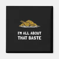 All About That Baste Funny Thanksgiving Style Magnet